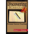 Discovering a Sermon: Personal Pastoral Preaching - Paperback