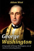 George Washington: A biography of George Washington, one of America's founding fathers - Paperback