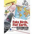 Fake Birds, Flat Earth, and More Conspiracy Theories about Our Planet - Paperback