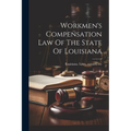 Workmen's Compensation Law Of The State Of Louisiana - Paperback