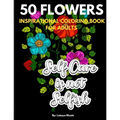 Inspirational Coloring Book For Adults: Exhale Self Care Coloring Book 50 Flowers with Motivational Quotes - Paperback