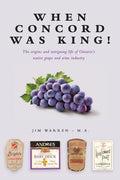 When Concord was King!: The origins and intriguing life of Ontario's native grape and wine industry - Paperback