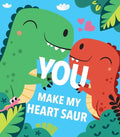 You Make My Heart Saur - Board Book