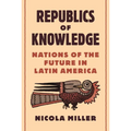Republics of Knowledge: Nations of the Future in Latin America - Paperback