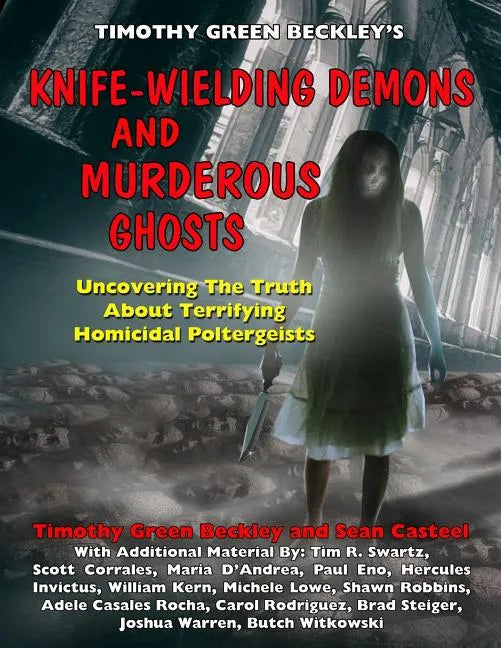 Knife-Wielding Demons and Murderous Ghosts: Uncovering the Truth About Terrifying Homicidal Poltergeists - Paperback