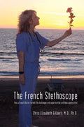 The French Stethoscope: How a French Doctor Turned Life Challenges Into Opportunities and Deep Appreciation - Paperback