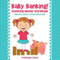 Baby Banking! - Counting Money Workbook: Children's Money & Saving Reference - Paperback