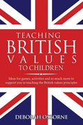 Teaching British Values To Children: Ideas for games, activities and so much more to support you in teaching the British values principles - Paperback