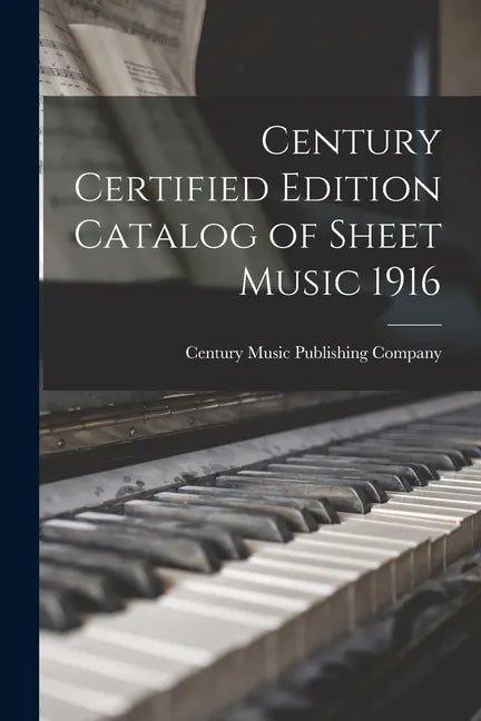Century Certified Edition Catalog of Sheet Music 1916 - Paperback
