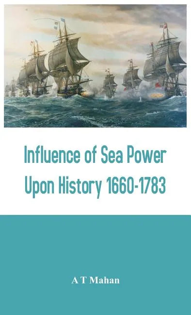 Influence of Sea Power Upon History 1660-1783 - Hardcover