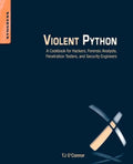 Violent Python: A Cookbook for Hackers, Forensic Analysts, Penetration Testers and Security Engineers - Paperback