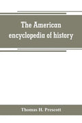The American encyclopedia of history, biography and travel, comprising ancient and modern history the biography of the eminent men of Europe and Ameri - Paperback