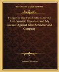 Forgeries and Falsifications in the Anti-Semitic Literature and My Lawsuit Against Julius Streicher and Company - Paperback