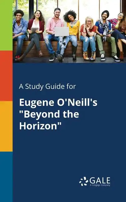 A Study Guide for Eugene O'Neill's "Beyond the Horizon" - Paperback