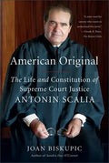American Original: The Life and Constitution of Supreme Court Justice Antonin Scalia - Paperback