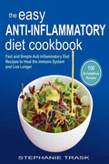 The Easy Anti Inflammatory Diet Cookbook: 100 Fast and Simple Anti Inflammatory Diet Recipes to Heal the Immune System and Live Longer - Paperback