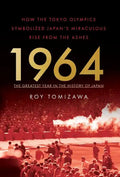 1964: The Greatest Year in the History of Japan: How the Tokyo Olympics Symbolized Japan's Miraculous Rise from the Ashes - Hardcover