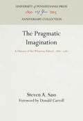 The Pragmatic Imagination: A History of the Wharton School, 1881-1981 - Hardcover