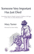Someone Very Important Has Just Died: Immediate Help for People Caring for Children of All Ages at the Time of a Close Bereavement - Paperback