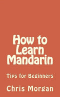 How to Learn Mandarin: Tips for Beginners - Paperback