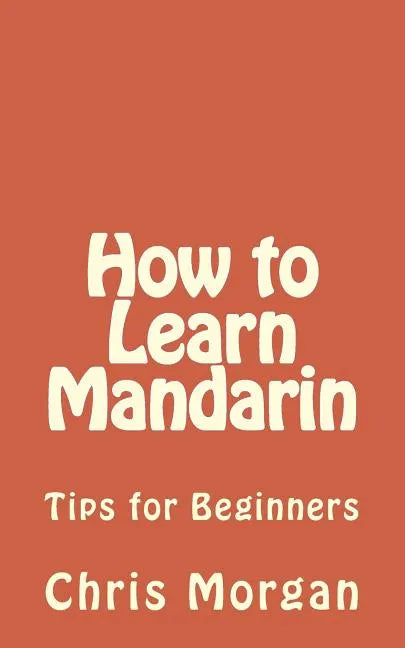 How to Learn Mandarin: Tips for Beginners - Paperback