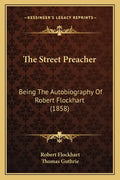 The Street Preacher: Being The Autobiography Of Robert Flockhart (1858) - Paperback