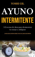 Ayuno Intermitente: 5:2 recetas de dieta para desintoxicar tu cuerpo y adelgazar (La mejor guía para mantenerse delgado y mejor sano y que - Paperback