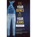 Fix Your Genes to Fit Your Jeans: Optimizing diet, health and weight through personal genetics - Hardcover