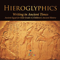 Hieroglyphics: Writing in Ancient Times Ancient Egypt for Kids Grade 4 Children's Ancient History - Paperback