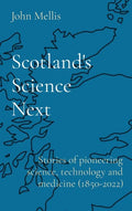 Scotland's Science Next: Stories of pioneering science, technology and medicine (1850-2022) - Hardcover