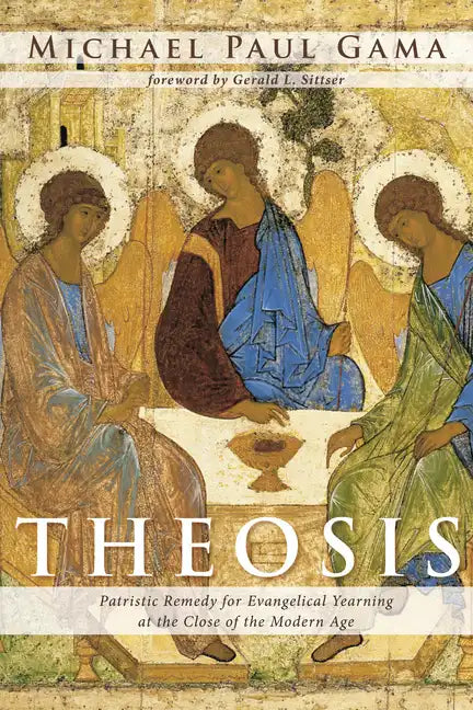 Theosis: Patristic Remedy for Evangelical Yearning at the Close of the Modern Age - Hardcover
