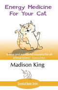 Energy Medicine for Your Cat: An essential guide to working with your cat in a natural, organic, 'heartfelt' way - Paperback