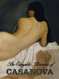 The Complete Memoirs of Casanova the Story of My Life (All Volumes in a Single Book, Illustrated, Complete and Unabridged) - Hardcover