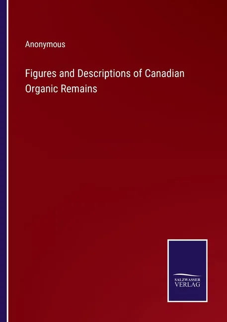 Figures and Descriptions of Canadian Organic Remains - Paperback