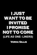 I Just Want to be Invited - I Promise Not To Come (Life As One-Liners) - Paperback