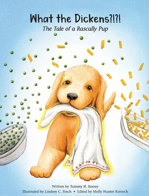 What the Dickens?!?!: The Tale of a Rascally Pup - Hardcover