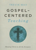 Gospel-Centered Teaching: Showing Christ in All the Scripture - Paperback