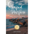 Shaped with Purpose: A Mosaic Collection of Inspirational Poetry & Short Stories - Paperback