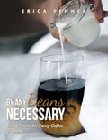 By Any Beans Necessary: Cheap Hacks for Fancy Coffee at Home - Paperback