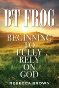 BT Frog: Beginning to Fully Rely on God - Paperback