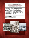 Notes of a Twenty-Five Years' Service in the Hudson's Bay Territory. Volume 2 of 2 - Paperback