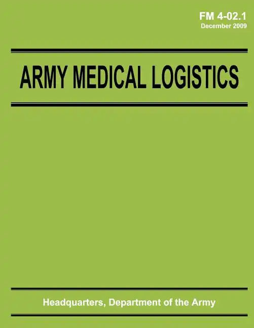 Army Medical Logistics (FM 4-02.1) - Paperback