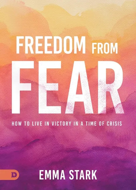 Freedom from Fear: How to Live in Victory in a Time of Crisis - Paperback