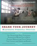 Share Your Journey: Mastering Personal Writing: The (Surprisingly Easy) Techniques Professional Writers Use to Write Personal Memoirs and Travel Stori - Paperback
