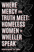 Where Truth and Mercy Meet: Homeless Women of Wheeler Speak - Paperback