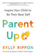 Parent Up: Inspire Your Child to Be Their Best Self - Paperback