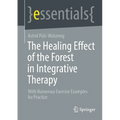 The Healing Effect of the Forest in Integrative Therapy: With Numerous Exercise Examples for Practice - Paperback