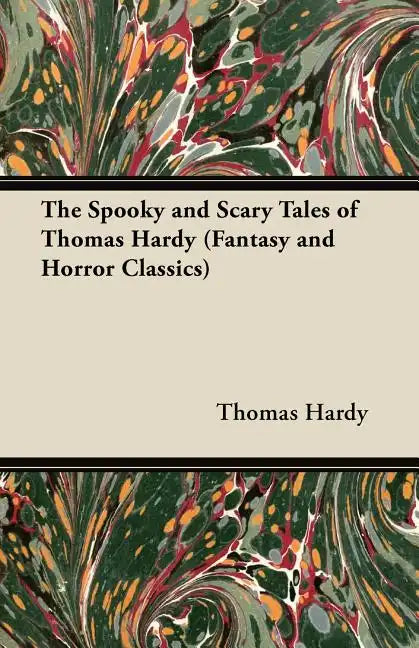 The Spooky and Scary Tales of Thomas Hardy (Fantasy and Horror Classics) - Paperback