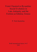 From Classical to Byzantine: Social Evolution in Late Antiquity and the Fortress at Isthmia, Greece - Paperback