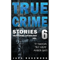 True Crime Stories Volume 6: 12 Shocking True Crime Murder Cases - Paperback